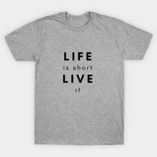 Statement #6: Life is Short, Live it T-Shirt